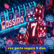 cvc porto seguro 5 dias